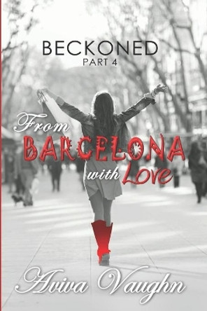 BECKONED, Part 4: From Barcelona with Love by Aviva Vaughn 9781947420113