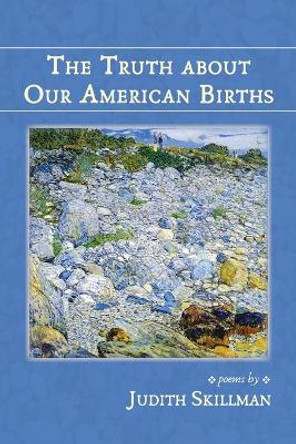 The Truth about Our American Births by Judith Skillman 9781951651268 The Truth about Our American Births by Judith Skillman 9781951651268