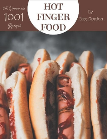 Oh! 1001 Homemade Hot Finger Food Recipes: Home Cooking Made Easy with Homemade Hot Finger Food Cookbook! by Bree Gordon 9798697139714