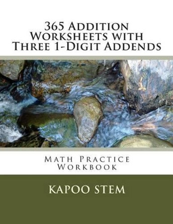 365 Addition Worksheets with Three 1-Digit Addends: Math Practice Workbook by Kapoo Stem 9781511443746