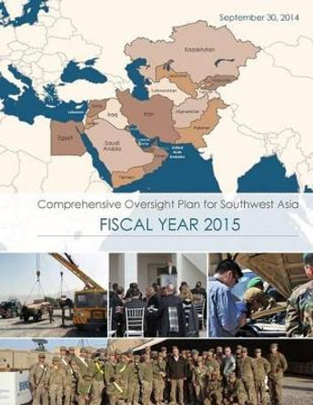 Comprehensive Oversight Plan for Southwest Asia: Fiscal Year 2015 by Department of Defense 9781502754585