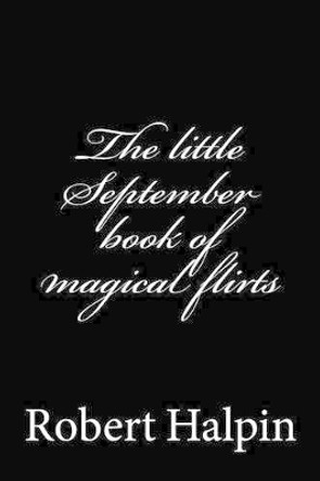 The little September book of magical flirts by Robert Anthony Halpin 9781505343069