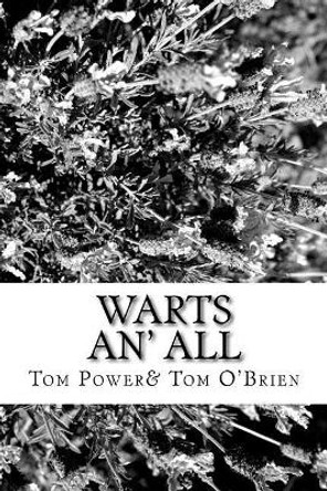 Warts An' All: An entertainment by Tom Power & Tom O'Brien by Tom Power&tom O'Brien 9781979585873