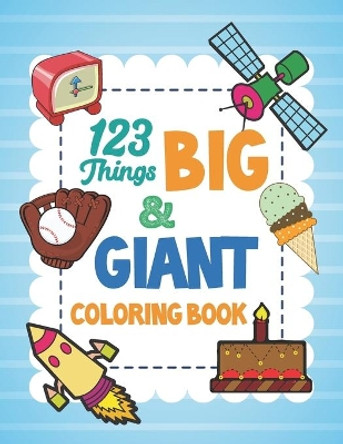 123 Things Big & Giant Coloring Book: Giant Simple Picture Coloring Books for Toddlers, Kids Ages 2-4, Preschool and Kindergarten, Early Learning by Smw Publishing 9798577476328