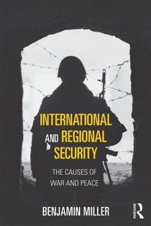 International and Regional Security: The Causes of War and Peace by Benjamin Miller