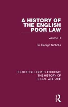 A History of the English Poor Law: Volume III by Sir George Nicholls