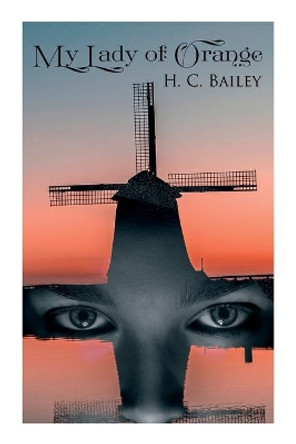 My Lady of Orange: Historical Novel by H. C. Bailey 9788027342709