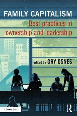 Family Capitalism: Best practices in ownership and leadership by Gry Osnes