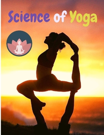 Science of Yoga: Understand the Anatomy and Physiology to Perfect Your Practice by Sorens Books 9781803896960