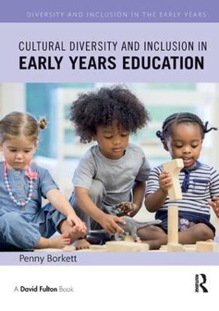 Cultural Diversity and Inclusion in Early Years Education by Penny Borkett
