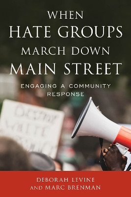 When Hate Groups March Down Main Street: Engaging a Community Response by Deborah Levine 9781538132647