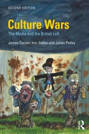 Culture Wars: The Media and the British Left by James Curran