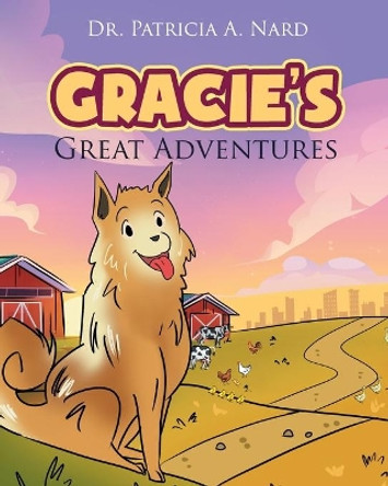 Gracie's Great Adventures by Patricia A Nard 9781647730116