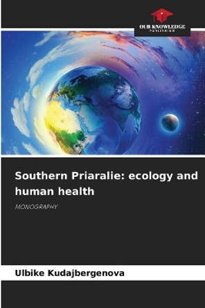 Southern Priaralie: ecology and human health by Ulbike Kudajbergenova 9786206913276