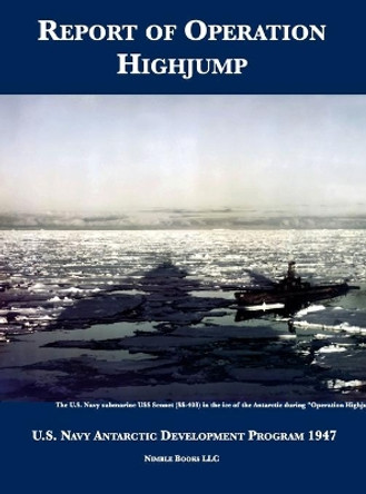 Report of Operation HighJump: U.S. Navy Antarctic Development Program 1947 by U S Navy 9781608880591