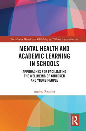 Mental Health and Academic Learning in Schools: Approaches for Facilitating the Wellbeing of Children and Young People. by Andrea Reupert