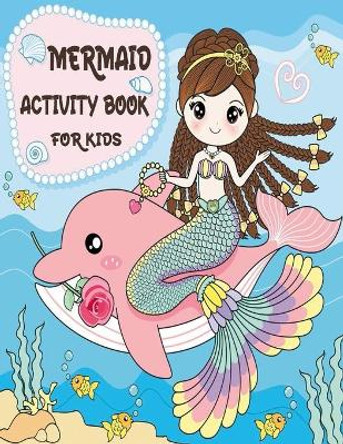 Mermaid Activity Book for Kids: Mermaid Gifts for Girls (Kids Activity Books) by Naturaly Coloring Press 9798732256406