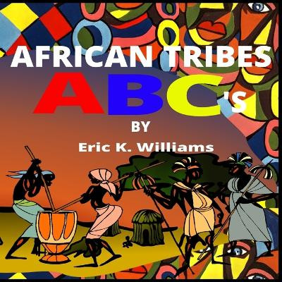 African Tribes ABC's by Eric Williams 9781716375712