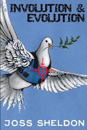 Involution & Evolution: A rhyming anti-war novel by Joss Sheldon 9781789264906