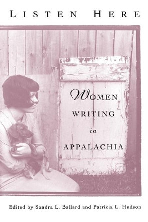 Listen Here: Women Writing in Appalachia by Sandra Ballard 9780813190662