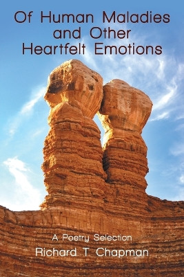 Of Human Maladies and Other Heartfelt Emotions: A Poetry Selection by Richard T Chapman 9781483496504