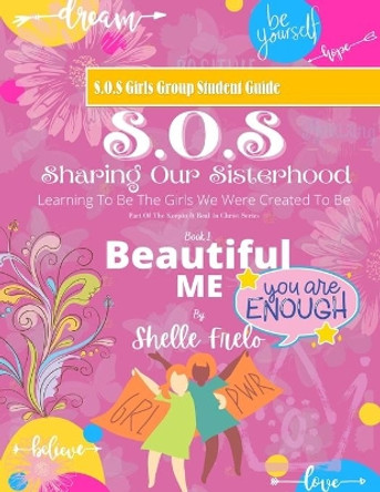 SOS Girls Group Student Guide: SOS Sharing Our Sisterhood: Learning To Be The Girls We Were Created To Be: Book 1 Beautiful Me by Shelle Frelo 9798707318283