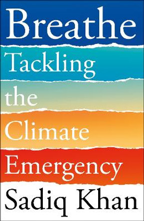 Breathe: Tackling the Climate Emergency by Sadiq Khan