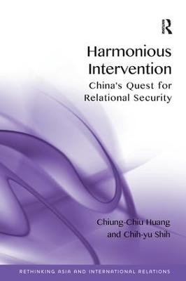 Harmonious Intervention: China's Quest for Relational Security by Chiung-Chiu Huang