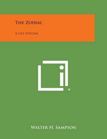 The Zodiac: A Life Epitome by Walter H Sampson 9781494109882