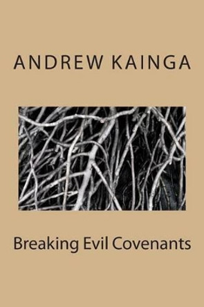 Breaking Evil Covenants by Andrew Kainga 9781495287725