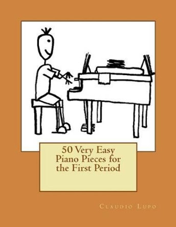 50 Very Easy Piano Pieces for the First Period by Claudio Lupo 9781496031372