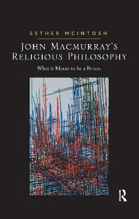 John Macmurray's Religious Philosophy: What it Means to be a Person by Esther McIntosh