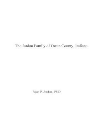 The Jordan Family of Owen County, Indiana by Ryan P Jordan 9781530869954