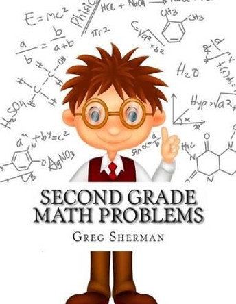 Second Grade Math Problems by Greg Sherman 9781494407674