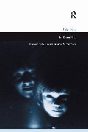 In Dwelling: Implacability, Exclusion and Acceptance by Peter King