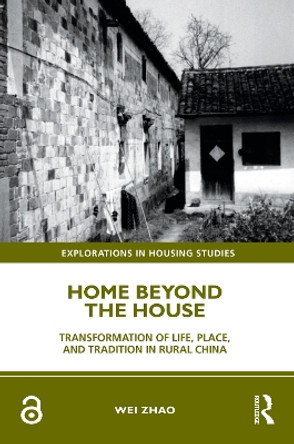 Home Beyond the House: Transformation of Life, Place, and Tradition in Rural China by Wei Zhao 9781032280172