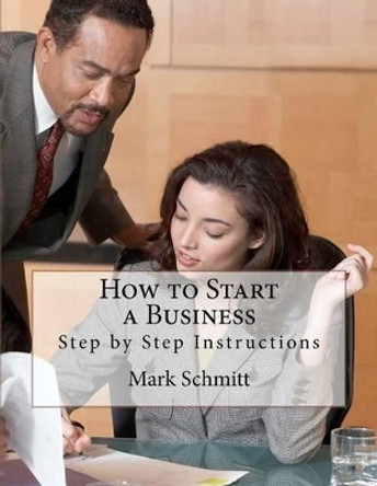 How to Start a Business: Step by Step Instructions by Bell Benton 9781463681869