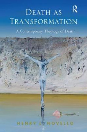 Death as Transformation: A Contemporary Theology of Death by Henry L. Novello