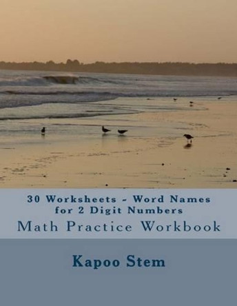 30 Worksheets - Word Names for 2 Digit Numbers: Math Practice Workbook by Kapoo Stem 9781511828246