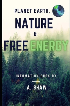 Planet Earth, Nature & Free Energy. by Adam Shaw 9798731297264