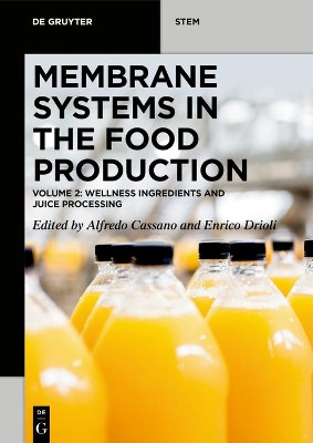 Membrane Systems in the Food Production: Volume 2. Wellness Ingredients and Juice Processing by Alfredo Cassano 9783110712704
