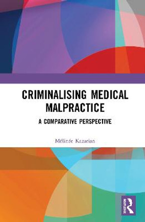 Criminalising Medical Malpractice: A Comparative Perspective by Melinee Kazarian