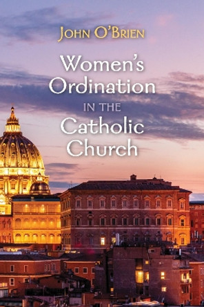 Women's Ordination in the Catholic Church by John O'Brien 9781725268036