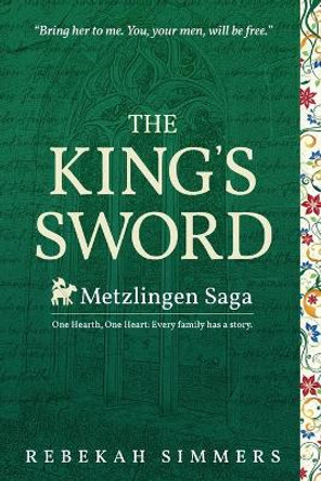 The King's Sword: The First Novel of The Metzlingen Saga by Rebekah Simmers 9781737262008