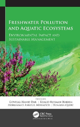 Freshwater Pollution and Aquatic Ecosystems: Environmental Impact and Sustainable Management by Gowhar Hamid Dar 9781774638835