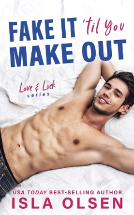 Fake it 'til You Make Out by Isla Olsen 9798609456007