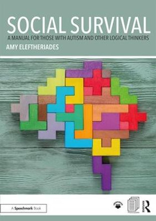 Social Survival: A Manual for those with Autism and Other Logical Thinkers by Amy Eleftheriades