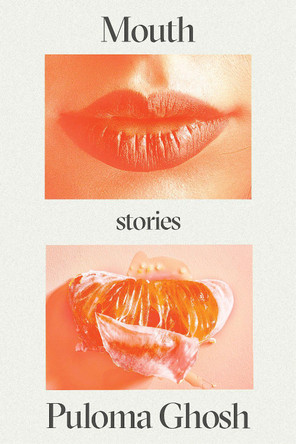 Mouth: Stories by Puloma Ghosh 9781662602474