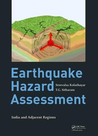 Earthquake Hazard Assessment: India and Adjacent Regions by Sreevalsa Kolathayar