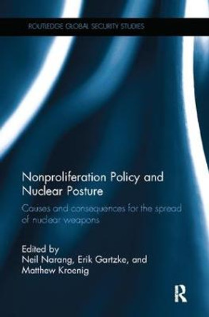 Nonproliferation Policy and Nuclear Posture: Causes and Consequences for the Spread of Nuclear Weapons by Neil Narang